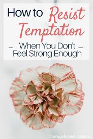 Check your new discounted price, before confirming and paying for your order. How To Resist Temptation When You Don T Feel Strong Enough