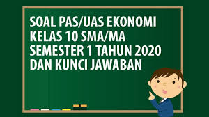 Soal uas kelas xii tsm edit.docx. Soal Pas Uas Ekonomi Kelas 10 Sma Ma Semester 1 Tahun 2020 Andronezia