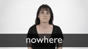 You use nowhere to emphasize that a place has more of a particular quality than any other. Nowhere Definition And Meaning Collins English Dictionary