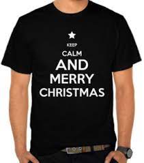Beli baju dengan berbagai motif membuat mereka merasakan suasana baru di tahun yang baru juga. Jual Kaos Keep Calm And Merry Christmas Christmas Natal Satubaju Com