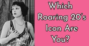 Things you will be expected to know for this quiz include: Which Roaring 20 S Icon Are You Quizlady