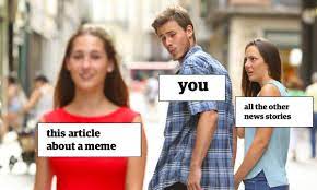 Funny random memes for a good time. Distracted Boyfriend Meme Is Sexist Rules Swedish Ad Watchdog Sweden The Guardian