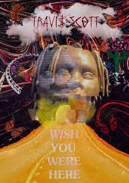 Travis Scott Birds In The Trap Sing Mcknight Album Cover Travis Scott Poster Travis Scott Wallpapers Wish You Are Here Travis Scott