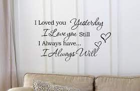 Quotes › authors › t › tim walters › i loved you yesterday. I Loved You Yesterday I Love You Still I Always Have I Always Will Vinyl Wall Art Inspirational Quotes And Saying Home Decor Decal Sticker Walmart Com Walmart Com