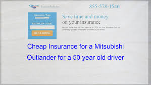 Cheap Insurance For A Mitsubishi Outlander For A 50 Year Old Driver Cheap Car Insurance Quotes Compare Quotes Insurance Quotes