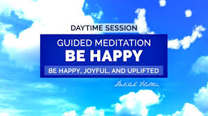 Be Happy Daytime Guided Meditation True Happiness And Inner Joy Youtube