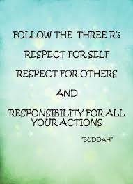 Follow The Three R S Respect For Self Respect For Others And Responsibility For All Your Actions Buddhist Quotes Quotes That Describe Me Spiritual Quotes