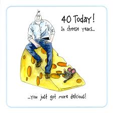 Creative pictures and images about the 40th birthday will demonstrate all advantages of letting you know, on your 40th birthday, that you are more beloved and important to me, than kanye is to himself. Funny 40th Birthday Card In Cheese Years Comedy Card Company