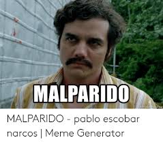 Here's how to make your own using a variety of options including web and mobile apps. Malparido Emegeneratornet Malparido Pablo Escobar Narcos Meme Generator Meme On Me Me