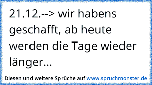 Wo finde ich weitere informationen? 21 12 Wir Habens Geschafft Ab Heute Werden Die Tage Wieder Langer Spruchmonster De