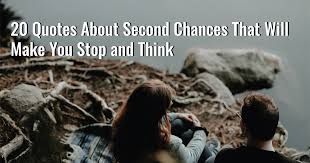 Want to celebrate your friends? 20 Quotes About Second Chances That Will Make You Stop And Think