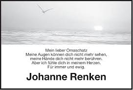 Wäre es so, kann ich dir nur raten, dass es am besten ist, dass du dich raushältst. Traueranzeigen Von Johanne Renken Nordwest Trauerportal