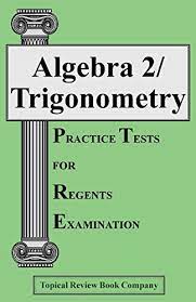 Algebra 2 Trigonometry Practice Tests For Regents Examinations Topical Review Book Company 9781929099887 Amazon Com Books