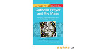 I believe, o lord, and i confess that thou art truly the christ, the son of the living god, who came into. The Essential Guide To Catholic Prayer And The Mass Poust Mary Deturris 9781615640751 Amazon Com Books