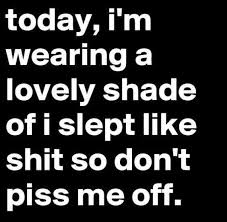 Slept Like Shit Sleep Badly Morning Good Bad Wake Up Funny Good Morning Quotes Morning Quotes Funny Sleep Quotes Funny