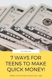 How teens can make money. 7 Ways A Teen Can Make Quick Money During Quarantine Thirtyeight Investing