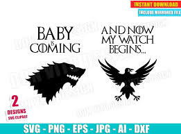 Baby Is Coming And Now My Watch Begins Svg Dxf Png Game Thrones