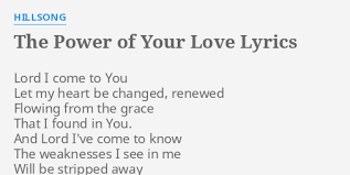 The power of your love lyrics. The Power Of Your Love Lyrics By Hillsong Lord I Come To