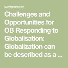 Challenges And Opportunities For Ob Responding To Globalisation Globalization Can Be Descr In 2020 Managing People Interpersonal Conflict Challenges And Opportunities
