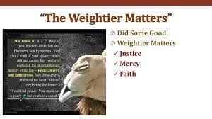 You spiritually blind guides, who strain out a gnat consuming yourselves with miniscule matters and swallow a camel ignoring and violating god's precepts! The Weightier Matters Ppt Download