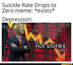 Suicide Rate Drops To Zero Meme Exists Depression
