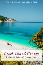 Greek Island Groups 7 Greek Island Complexes In 2020 Greek Island Holidays Greek Islands Greece Holiday