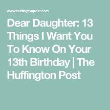 Dear Daughter Birthday Wishes For Daughter Quotes Dear Daughter 13 Things I Want You To Know On Your 13th Birthday Birthday Girl Quotes Birthday Wishes For Daughter Birthday Quotes For Daughter
