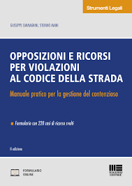 Indice codice della strada commentato. Opposizioni E Ricorsi Per Violazioni Al Codice Della Strada Maggioli Editore