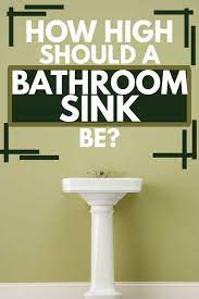 How long should a sink last? How High Should A Bathroom Sink Be Home Decor Bliss