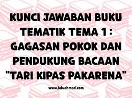 Contoh pemanfaatan sumber daya energi dan perubahan energi (gas menjadi panas) bagi manusia adalah penggunaan gas lpg. Kunci Jawaban Buku Tematik Tema 1 Gagasan Pokok Dan Pendukung Bacaan Tari Kipas Pakarena Laluahmad Com