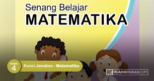 Kunci Jawaban Dunia Matematika Kelas 4 Tiga Serangkai Kanal Jabar