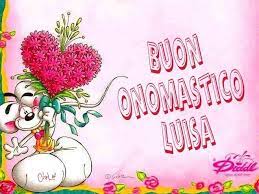 Buon Onomastico Luisa Buon Onomastico Onomastico Buon Compleanno