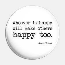 Anne Frank Whoever Is Happy Will Make Others Happy Too Happiness Quotes Pin Teepublic