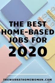 The Best Work From Home Jobs For 2020 Work From Home Jobs Home Based Work Home Jobs