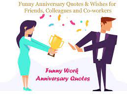 Warm wishes on your work anniversary! Funny Work Anniversary Quotes To Put Smile On Their Faces