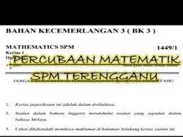 Kami sediakan soalan spm tahun 2014 sehingga 2018 ulangan untuk anda ulangkaji dan lebih bersedia. Percubaan Spm Terengganu Matematik 2017 Sumber Pendidikan