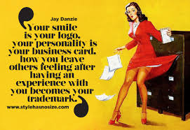 Your smile is your logo, your personality is your business card, how you leave others feeling after having an experience with you becomes your trademark. Jay Danzie Your Smile Is Your Logo Style Has No Size