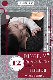 12 Dinge Die Jede Mutter Uber Fieber Beim Baby Kleinkind Wissen Muss