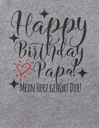 Happy birthday wishes for father, dad or papa from son or get the best happy birthday greeting cards, wishes, images and quotes for friends, brother, sister, mother, father, uncle, aunty, son, daughter, etc. Babybody Langarm Happy Birthday Papa Mein Herz Gehort Dir Mikalino