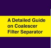 A Detailed Guide on Coalescer Filter Separator