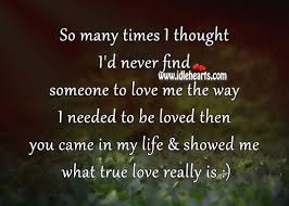 I knew it was real true love because i felt like i could be myself around that person. You Showed Me What True Love Really Is Idlehearts