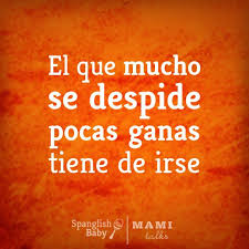 Que Significa El Que Mucho Se Despide Pocas Ganas Tiene De Irse Your Favorite Dichos Dichos Y Refranes Dichos Y Frases Refranes Populares