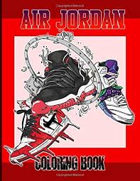 That is the time that we should always let children be youngsters. Air Jordan Coloring Book Fantastic Air Jordan Coloring Books For Adults Gifted Adult Colouring Pages Fun Barrett Arlo 9798637651252 Amazon Com Books