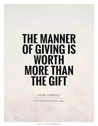 The Manner Of Giving Is Worth More Than The Gift Picture Quotes
