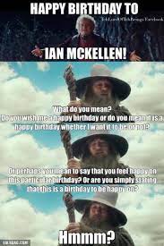 Happy Birthday Ian The Hobbit Lord Of The Rings Lotr Memes