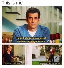 This Is Me I Don T Always Make Great Decisions Under Pressure C What The Hell Is That An Alpaca I Got The Last One Meme On Me Me