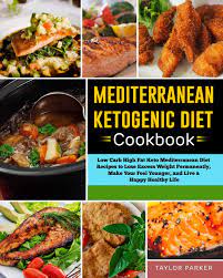 Maybe you would like to learn more about one of these? Mediterranean Ketogenic Diet Cookbook Low Carb High Fat Keto Mediterranean Diet Recipes To Lose Excess Weight Permanently Make Your Feel Younger And Live A Happy Healthy Life Parker Taylor Amazon De Bucher