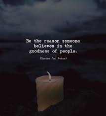 Be The Reason Someone Believes In The Goodness Of People Meaning Be The Reason Someone Believes In The Goodness Of People Via Https Ift Tt 2jwt3k7 Inspirational Quotes Life Quotes Wisdom Quotes