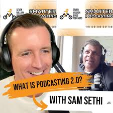 What is Podcasting 2.0? Sam Sethi Explains