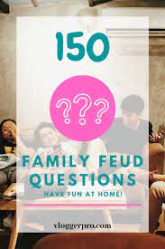 150 Family Feud Questions Family Feud Family Feud Game Family Feud Game Questions